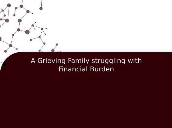 A Grieving Family struggling with Financial Burden