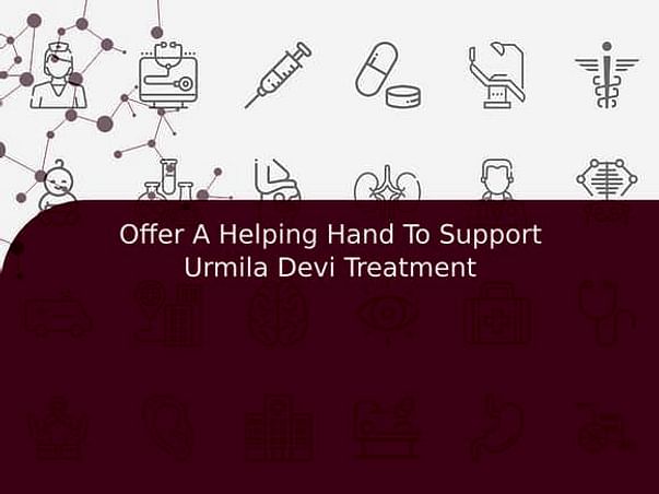 Offer A Helping Hand To Support Urmila Devi Treatment