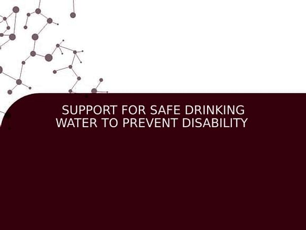 SUPPORT FOR SAFE DRINKING WATER TO PREVENT DISABILITY