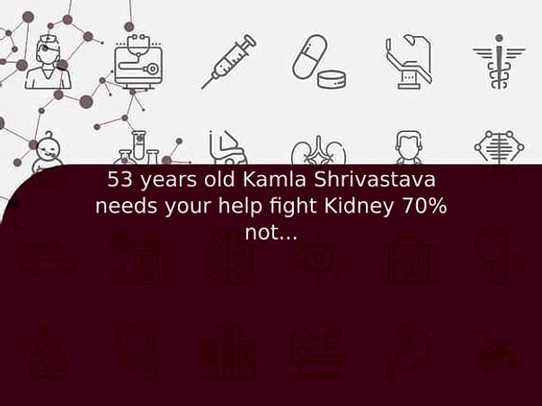 53 years old Kamla Shrivastava needs your help fight Kidney 70% not working condition