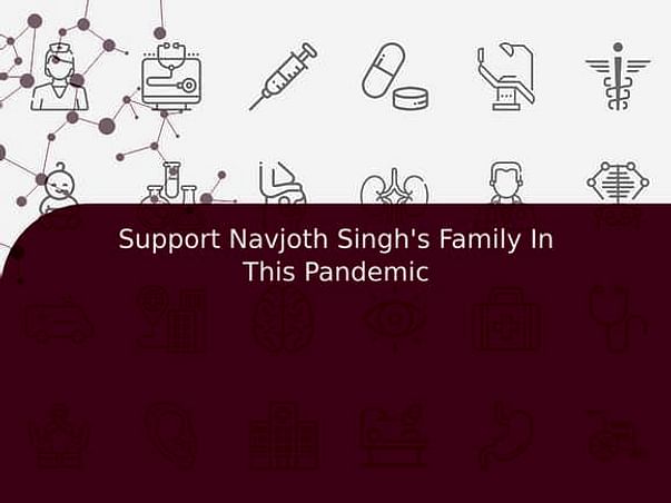 Support Navjoth Singh's Family In This Pandemic