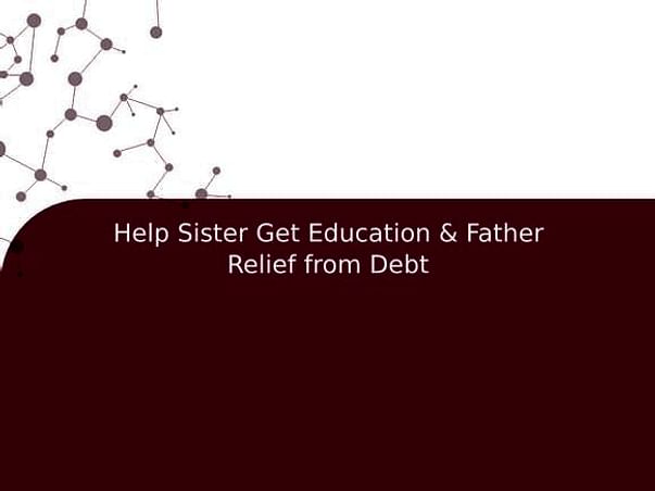 Help Sister Get Education & Father Relief from Debt