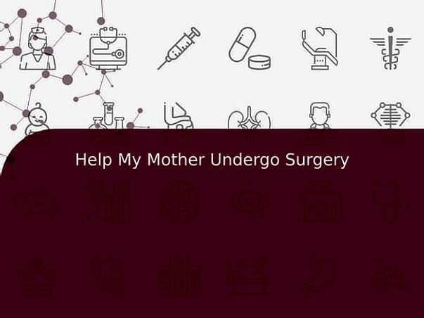 Help My Mother Undergo Surgery