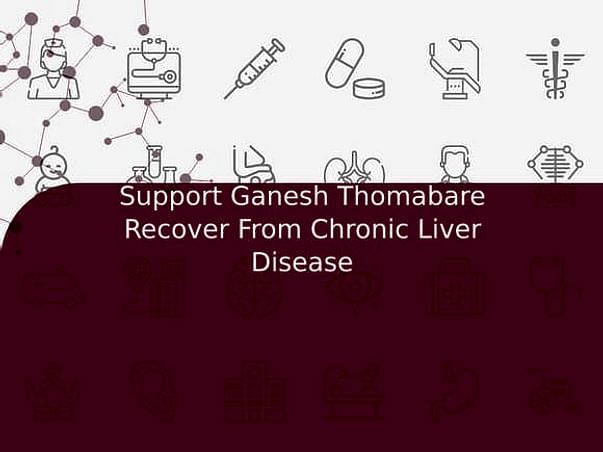 Support Ganesh Thomabare Recover From Chronic Liver Disease