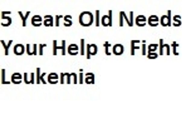 5 Years Old Needs Your Help Fight Leukemia