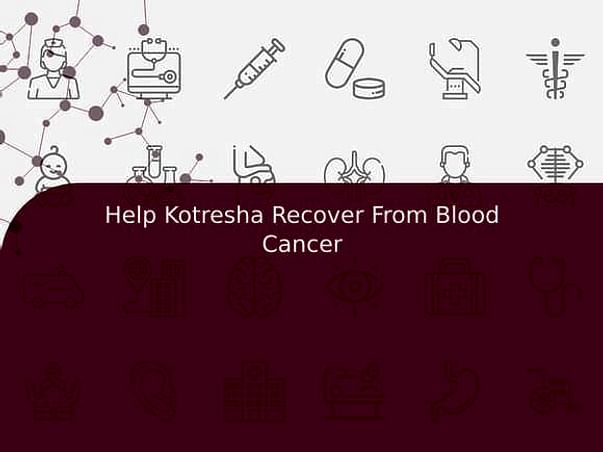 Help Kotresha Recover From Blood Cancer