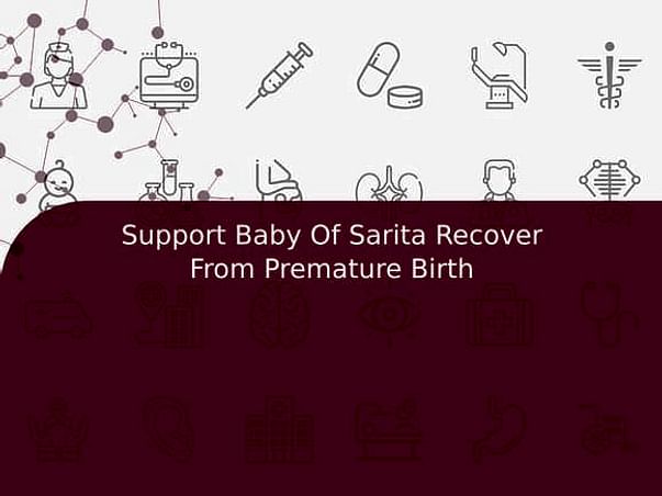 Support Baby Of Sarita Recover From Premature Birth