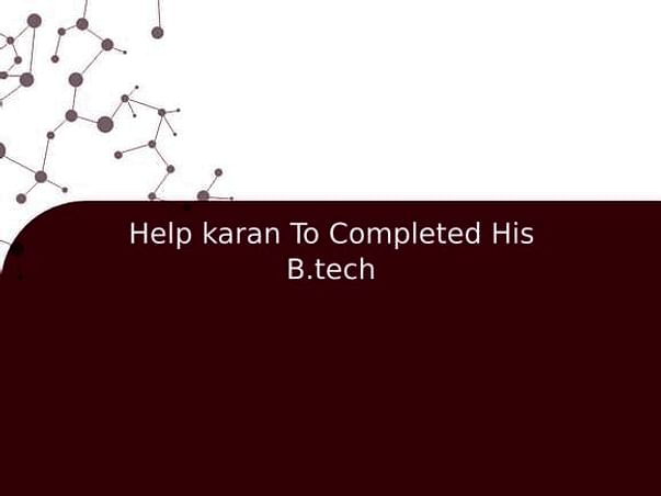 Help karan To Completed His B.tech