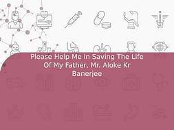 Please Help Me In Saving The Life Of My Father, Mr. Aloke Kr Banerjee
