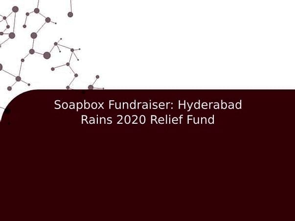 Soapbox Fundraiser: Hyderabad Rains 2020 Relief Fund