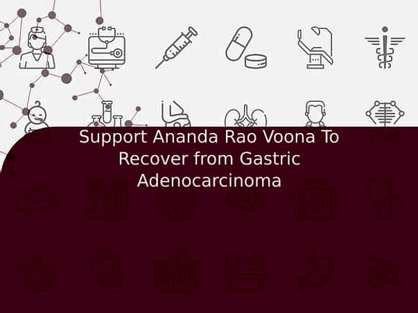 Support Ananda Rao Voona To Recover from Gastric Adenocarcinoma