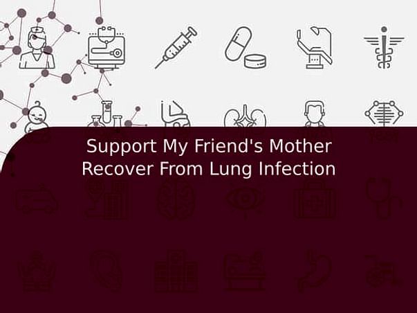 Support My Friend's Mother Recover From Lung Infection