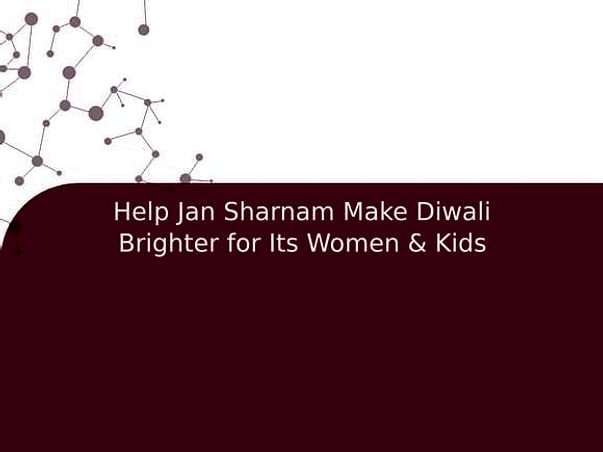 Help Jan Sharnam Make Diwali Brighter for Its Women & Kids