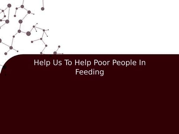 Help Us To Help Poor People In Feeding