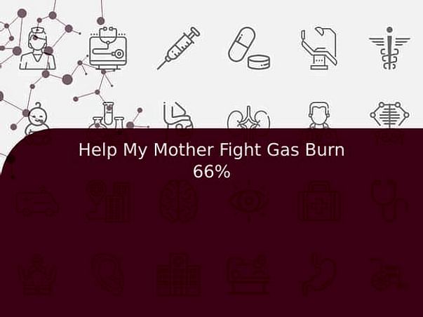 Help My Mother Fight Gas Burn 66%