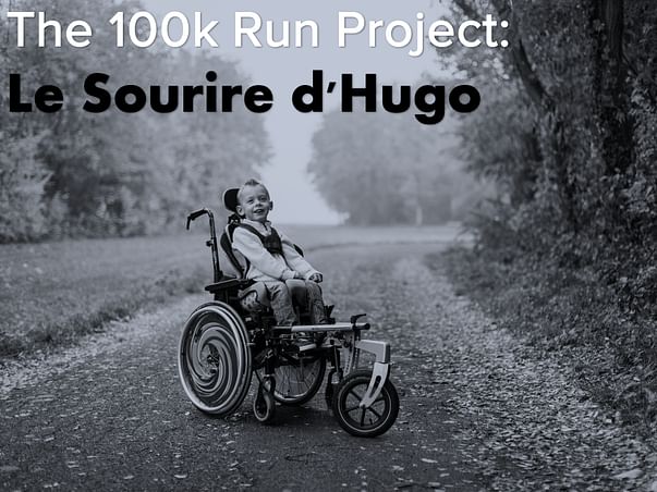 The 100K Run Project: Le Sourire d'Hugo