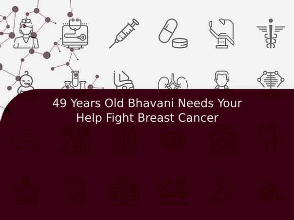 49 Years Old Bhavani Needs Your Help Fight Breast Cancer